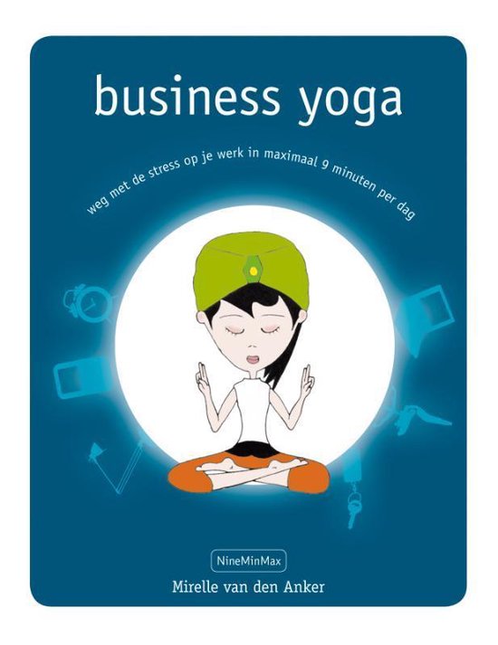 business yoga weg met de stress op je werk in maximaal 9 minuten per dag